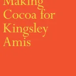 Making Cocoa For Kingsley Amis By Wendy Cope