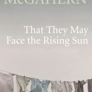 That They May Face The Rising Sun By John Mcgahern