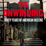 The Unwinding By George Packer