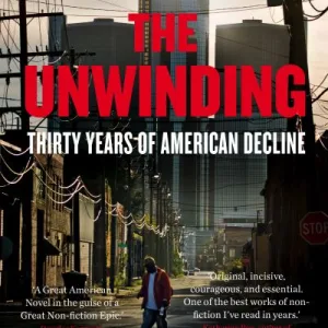 The Unwinding By George Packer