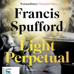 Light Perpetual by Francis Spufford