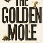 The Golden Mole And Other Vanishing Treasure By Katherine Rundell