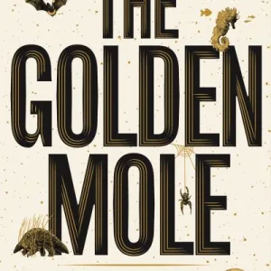 The Golden Mole And Other Vanishing Treasure By Katherine Rundell