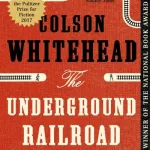 The Underground Railroad By Colson Whitehead