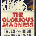 The Glorious Madness: Tales Of The Irish And The Great War By Turtle Bunbury