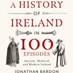 A history of Ireland in 100 episodes by Jonathan Bardon