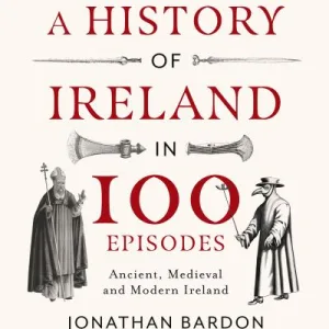 A history of Ireland in 100 episodes by Jonathan Bardon