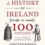 A history of Ireland in 100 episodes by Jonathan Bardon