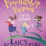 The Friendship Fairies Go To School By Lucy Kennedy