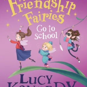 The Friendship Fairies Go To School By Lucy Kennedy
