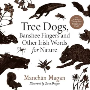 Tree Dogs, Banshee Fingers And Other Irish Words For Nature By Manch?n Magan