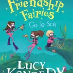 The Friendship Fairies Go To Sea By Lucy Kennedy