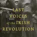 Last voices of the Irish Revolution by Tom Hurley