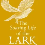 The Soaring Life of the Lark by John Lewis-Stempel