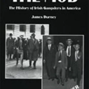 The Mob: The History of Irish Gangsters in America by James Durney