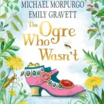 The Ogre Who Wasn't by Michael Morpurgo