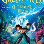 Greenwild: The City Beyond the Sea by Pari Thomson