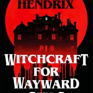 Witchcraft For Wayward Girls By Grady Hendrix