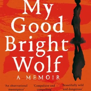 My Good Bright Wolf By Sarah Moss