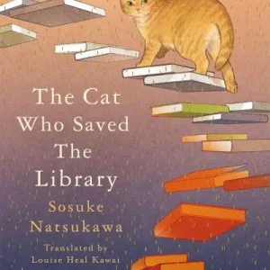 The Cat Who Saved The Library By Sosuke Natsukawa