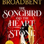 The Songbird & The Heart Of Stone By Carissa Broadbent