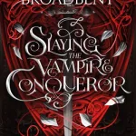 Slaying The Vampire Conqueror By Carissa Broadbent