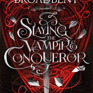Slaying The Vampire Conqueror By Carissa Broadbent