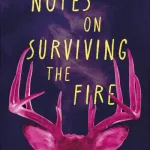 Notes On Surviving The Fire By Christine Murphy