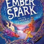 Ember Spark And The Thunder Of Dragons By Abi Elphinstone