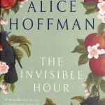 The Invisible Hour By Alice Hoffman