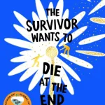 The Survivor Wants To Die At The End By Adam Silvera
