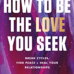 How to be the love you seek by Nicole LePera