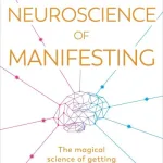 The Neuroscience Of Manifesting By Sabina Brennan
