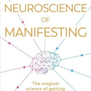 The Neuroscience of Manifesting by Dr. Sabina Brennan