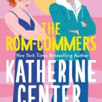 The Rom-Commers By Katherine Center