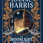 The Moonlight Market By Joanne Harris