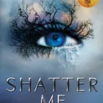 Shatter Me By Tahereh Mafi