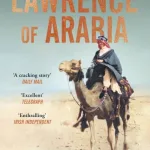 Lawrence Of Arabia By Ranulph Fiennes