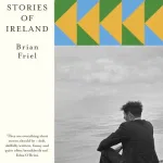 Stories Of Ireland By Brian Friel