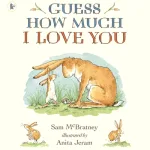 Guess How Much I Love You By Sam Mcbratney