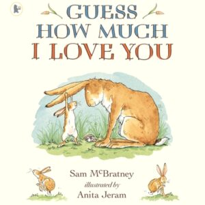 Guess How Much I Love You By Sam Mcbratney