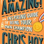 Be amazing! by Chris Hoy