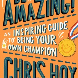 Be amazing! by Chris Hoy