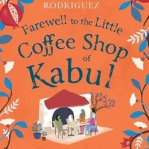 Farewell to the little coffee shop of Kabul by Deborah Rodriguez