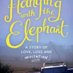 Hanging with the Elephant: A Story of Love, Loss and Meditation by Michael Harding