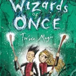 Wizards Of Once: Twice Magic: Book 2 By Cressida Cowell