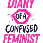 Diary of a Confused Feminist