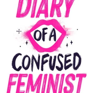 Diary of a Confused Feminist