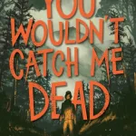 You wouldn't catch me dead by Tess James-Mackey
