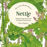 The Little Wild Library: Nettle By Clare Gogerty